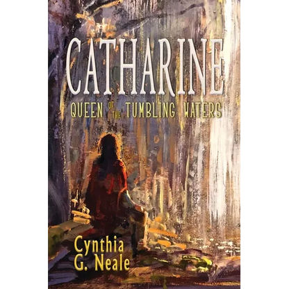 Catharine, Queen of the Tumbling Waters - Paperback