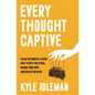 Every Thought Captive: Calm the Mental Chaos That Keeps You Stuck, Drains Your Hope, and Holds You Back - Hardcover