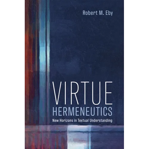 Virtue Hermeneutics: New Horizons in Textual Understanding - Hardcover