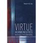 Virtue Hermeneutics: New Horizons in Textual Understanding - Hardcover