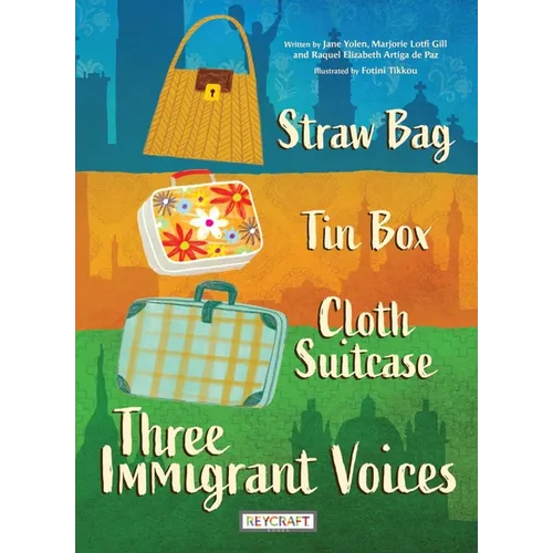 Straw Bag, Tin Box, Cloth Suitcase: Three Immigrant Voices: Three Immigrant Voices - Hardcover