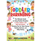 Toddler Parenting: The Ultimate Guide to Using Positive Discipline to Raise Children with High Self-Esteem, Including Tips for Sleep Trai - Paperback