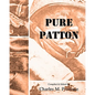 Pure Patton: A Collection of Military Essays, Commentaries, Articles, and Critiques by George S. Patton, Jr. - Paperback