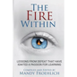 The Fire Within: Lessons from defeat that have inspired a passion for learning - Paperback