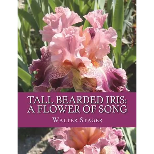 Tall Bearded Iris: A Flower of Song - Paperback