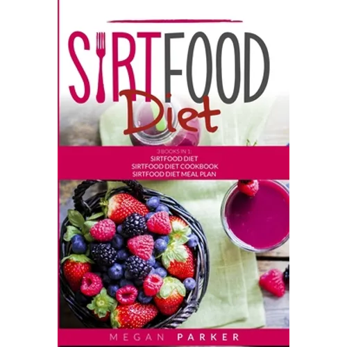 Sirtfood Diet: 3 Books in 1: The Sirtfood Diet + Sirtfood Diet Cookbook + Sirtfood Diet Meal Plan - Paperback