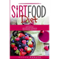 Sirtfood Diet: 3 Books in 1: The Sirtfood Diet + Sirtfood Diet Cookbook + Sirtfood Diet Meal Plan - Paperback