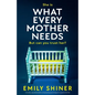 What Every Mother Needs: A totally unputdownable and gripping psychological suspense thriller - Paperback