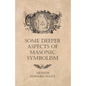 Some Deeper Aspects of Masonic Symbolism - Paperback