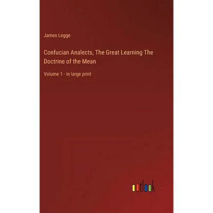 Confucian Analects, The Great Learning The Doctrine of the Mean: Volume 1 - in large print - Hardcover