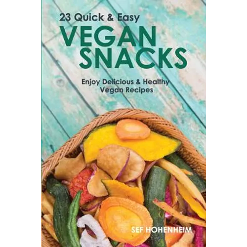 Vegan Snacks: 23 Quick & Easy Recipes: Enjoy Delicious & Healthy Vegan Snacks - Paperback