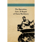 The Operation, Care, and Repair of Farm Machinery - Paperback