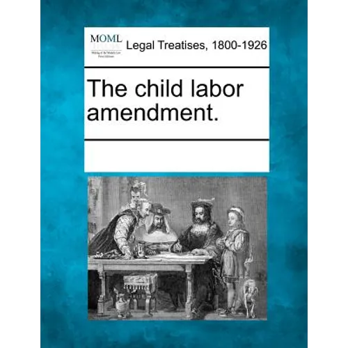 The Child Labor Amendment. - Paperback