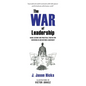 The War of Leadership: Hard Lessons and Practical Truths for Surviving in and Beyond Leadership - Paperback