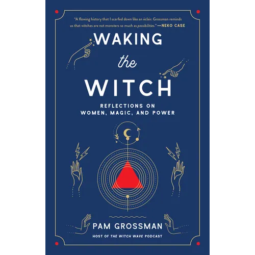 Waking the Witch: Reflections on Women, Magic, and Power - Paperback