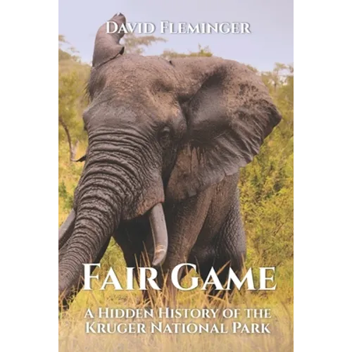 Fair Game: A Hidden History of the Kruger National Park - Paperback