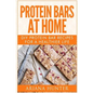 Protein Bars At Home: DIY Protein Bar Recipes For A Healthier Life - Paperback