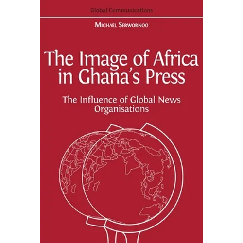 The Image of Africa in Ghana's Press: The Influence of International News Agencies - Paperback