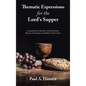 Thematic Expressions for the Lord's Supper: Comprehensive Practice of the Eucharist: Themes of Scripture That Reflect God's Grace - Hardcover