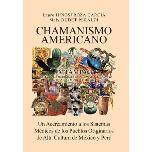 Chamanismo Americano: Un Acercamiento a los Sistemas Médicos de los Pueblos Originarios de Alta Cultura de México y Perú - Hardcover