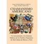 Chamanismo Americano: Un Acercamiento a los Sistemas Médicos de los Pueblos Originarios de Alta Cultura de México y Perú - Hardcover