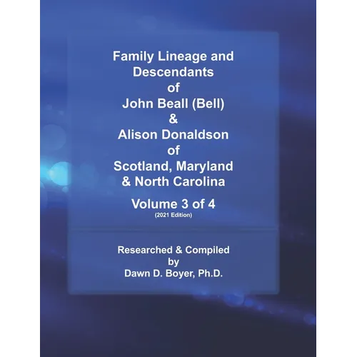 Family Lineage and Descendants of John Beall (Bell) & Alison Donaldson of Scotland, Maryland & North Carolina: Volume 3 of 4 (2021 Edition) - Paperback
