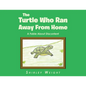 The Turtle Who Ran Away From Home: A Fable About Discontent - Paperback