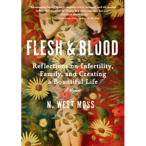 Flesh & Blood: Reflections on Infertility, Family, and Creating a Bountiful Life: A Memoir - Hardcover