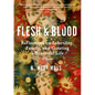 Flesh & Blood: Reflections on Infertility, Family, and Creating a Bountiful Life: A Memoir - Hardcover