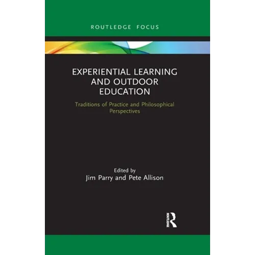 Experiential Learning and Outdoor Education: Traditions of Practice and Philosophical Perspectives - Paperback