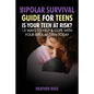 Bipolar Teen: Bipolar Survival Guide for Teens: Is Your Teen at Risk? 15 Ways to Help & Cope with Your Bipolar Teen Today - Paperback