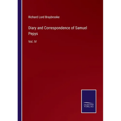 Diary and Correspondence of Samuel Pepys: Vol. IV - Paperback