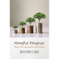 Mindful Finance: How To Be Successful With Money - Paperback