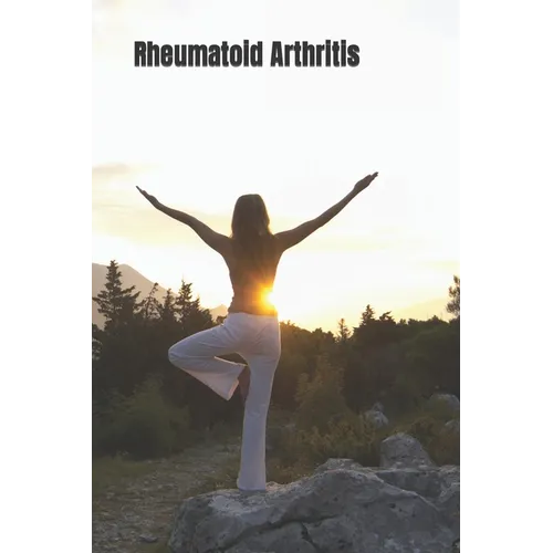 Rheumatoid Arthritis: A Guide to the Natural Approach Against Rheumatoid Arthritis - Paperback