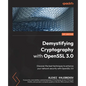 Demystifying Cryptography with OpenSSL 3.0: Discover the best techniques to enhance your network security with OpenSSL 3.0 - Paperback