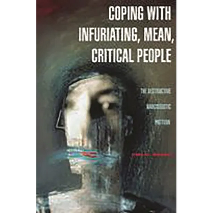 Coping with Infuriating, Mean, Critical People: The Destructive Narcissistic Pattern - Hardcover