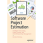 Software Project Estimation: Intelligent Forecasting, Project Control, and Client Relationship Management - Paperback