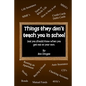 Things They Don't Teach You in School: But you should know when you get out on your own. - Paperback