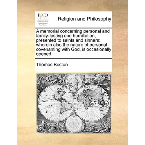 A Memorial Concerning Personal and Family-Fasting and Humiliation, Presented to Saints and Sinners: Wherein Also the Nature of Personal Covenanting wi - Paperback