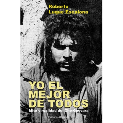 YO EL MEJOR DE TODOS. Mito y Realidad del Che Guevara - Paperback