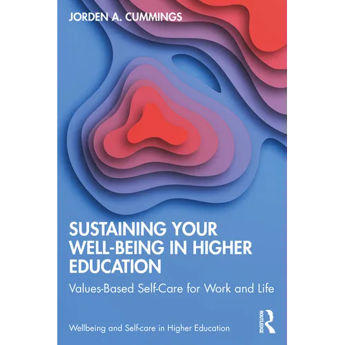 Sustaining Your Well-Being in Higher Education: Values-Based Self-Care for Work and Life - Paperback