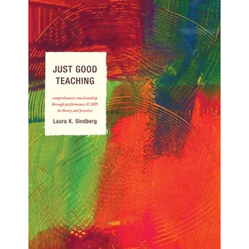 Just Good Teaching: Comprehensive Musicianship through Performance in Theory and Practice - Paperback