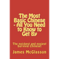 The Most Basic Chinese - All You Need to Know to Get By: The quickest and easiest survival Chinese! - Paperback