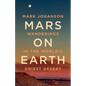 Mars on Earth: Wanderings in the World's Driest Desert - Hardcover