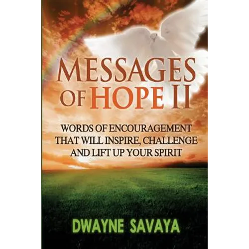 Messages Of Hope Volume 2: : Words of Encouragement That Will Inspire, Challenge and Lift Up Your Spirit - Paperback