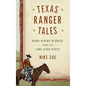 Texas Ranger Tales: Hard-Riding Stories from the Lone Star State - Hardcover