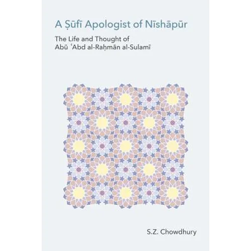 A Ṣūfī Apologist of Nīshāpūr: The Life and Thought of Abū ʿAbd al-Raḥmān al-Sulamī - Hardcover