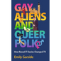 Gay Aliens and Queer Folk: How Russell T Davies Changed TV - Hardcover