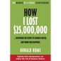 How I Lost $25,000,000 ...: Discovered the Secrets to Business Success, and Found True Happiness - Paperback