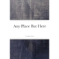 Any Place But Here - Paperback